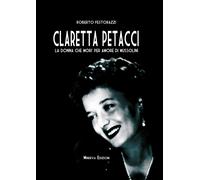 Libri Roberto Festorazzi - Claretta Petacci. La Donna Che Mori Per Amore Di Muss