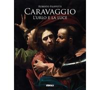 Libri Roberto Filippetti - Caravaggio. L'Urlo E La Luce