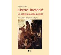 Libri Roberto Finzi - Liberaci Barabba Un Sottile Progetto Politico