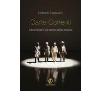Libri Roberto Galaverni - Carte Correnti. Nove Lezioni Sul Senso Della Poesia
