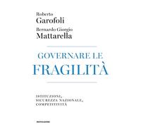 Governare le fragilità. Istituzioni, sicurezza nazionale, competitività - ...