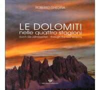 Le Dolomiti nelle Quattro Stagioni. Le Dolomiti Durch Die Jahreszeiten. Le Dolom