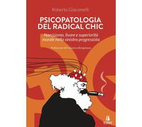 Libri Roberto Giacomelli - Psicopatologia Del Radical Chic. Narcisismo, Livore E