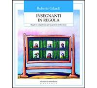 Libri Roberto Gilardi - Insegnanti In Regola. Regole E Competenze Per La Gestion