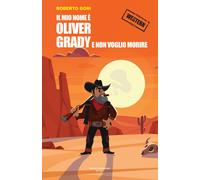 Libri Roberto Gori - Il Mio Nome E Oliver Grady E Non Voglio Morire