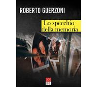 Libri Roberto Guerzoni - Lo Specchio Della Memoria