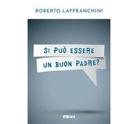 Libri Roberto Laffranchini - Si può essere un buon padre? - 2020