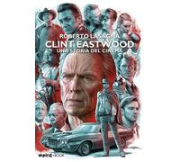 Libri Roberto Lasagna - Clint Eastwood. Una Storia Del Cinema