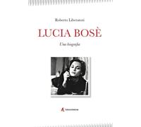 Libri Roberto Liberatori - Lucia Bosè. Una biografia - 2019