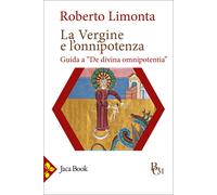 Libri Roberto Limonta - La Vergine E L'onnipotenza. Guida A De Divina Omnipotent