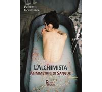 Libri Roberto Lombardo - L' Alchimista. Asimmetrie Di Sangue