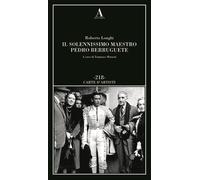 Libri Roberto Longhi - Il Solennissimo Maestro Pedro Berruguete