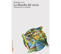 La filosofia del riccio. Platonismo e scienza [Paperback] Luca, Roberto