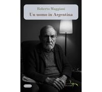 Libri Roberto Maggiani - Un Uomo In Argentina