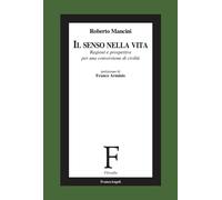 Libri Roberto Mancini - Il Senso Nella Vita. Ragioni E Prospettive Per Una Conve