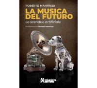 La musica del futuro. Lo scenario artificiale - [Tempesta Editore]