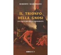 Libri Roberto Marchesini - il Trionfo Della Gnosi. Una Lettura Della Modernita
