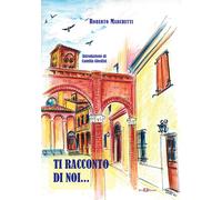 Libri Roberto Marchetti - Ti racconto di noi... - 2018 (Fictio)