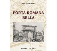 Libri Roberto Marelli - Porta Romana bella - 2021