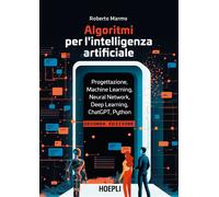 ALGORITMI PER L'INTELLIGENZA ARTIFICIALE. PROGETTAZIONE, MACHINE LEARNING, NEURA