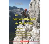 Dai sentieri attrezzati alle vie ferrate. 50 itinerari nelle Alpi Orientali proposti in ordine di difficoltà con un saggio di vie alpinistiche