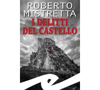 Libri Roberto Mistretta - I Delitti Del Castello. Il Maresciallo Bonanno Indaga