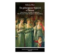Libri Roberto Mosi - Tre Principesse Francesi A Firenze. Sylvia Boucot E Le Sore
