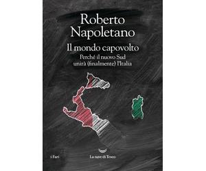 Libri Roberto Napoletano - Il Mondo Capovolto. Perche Il Nuovo Sud Unira (Finalm