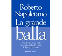 Libri Roberto Napoletano - La Grande Balla. Non E Vero Che Il Sud Vive Sulle Spa
