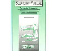 Libri Roberto Pasanisi - Sulla Rotta Di Magellano. Ediz. Inglese, Francese E Spa