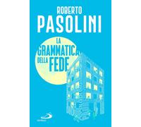 Libri Roberto Pasolini - La Grammatica Della Fede