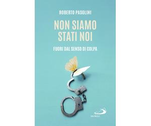 Libri Roberto Pasolini - Non Siamo Stati Noi. Fuori Dal Senso Di Colpa