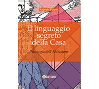 Libri Roberto Pinetti - Il Linguaggio Segreto Della Casa. Psicologia Dell'abitaz