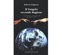 Libri Roberto Polignano - Il Vangelo Secondo Ragione. La Risposta Logica A Tutte
