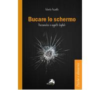 Libri Roberto Pozzetti - Bucare Lo Schermo. Psicoanalisi E Oggetti Digitali