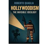 Libri Roberto Quaglia - Hollywoodism. The Invisible Ideology