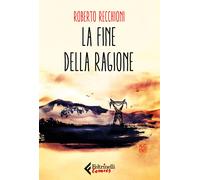 Libri Roberto Recchioni - La fine della ragione - 2018