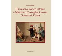 Libri Roberto Risso - Il Romanzo Storico Intorno A Manzoni: D'azeglio, Grossi, G