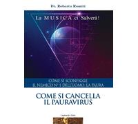 Libri Roberto Romiti - Come Si Cancella Il Pauravirus. Come Si Sconfigge Il Nemi