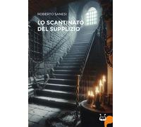 Libri Roberto Sanesi - Lo Scantinato Del Supplizio