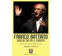 Libri Roberto Tardito - Franco Battiato. Lascia Tutto E Seguiti