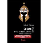 Libri Roberto Tedesco - Gelone Nella Terra Di Athena. Edizione Speciale Con Inse