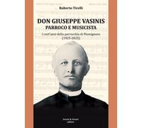 Libri Roberto Tirelli - Don Vasinis Parroco E Musicista. I Cent'anni Della Parro
