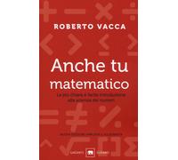 Libri Roberto Vacca - Anche Tu Matematico. La Piu Chiara E Facile Introduzione A