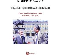 Libri Roberto Vacca - Dialoghi. Come Ho Editato Parole E Idee Con Primo Levi Et