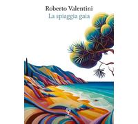 Libri Roberto Valentini - La Spiaggia Gaia
