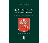 Libri Roberto Vannucci - L' Araldica Nella Chiesa Cattolica. Alla Luce Della Leg