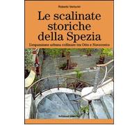Libri Roberto Venturini - Le Scalinate Storiche Della Spezia. L'Espansione Urban