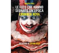 Le foto che hanno segnato un'epoca. Cronaca nera. Ediz. illustrata - Vital...