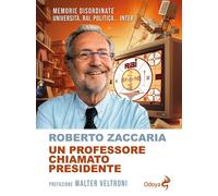 Libri Roberto Zaccaria - Un Professore Chiamato Presidente. Memorie Disordinate.